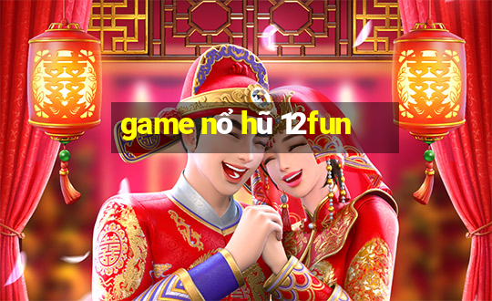 game nổ hũ 12fun