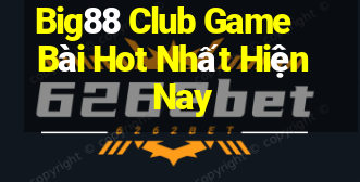 Big88 Club Game Bài Hot Nhất Hiện Nay