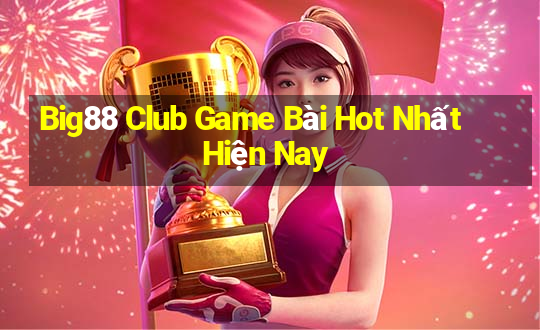 Big88 Club Game Bài Hot Nhất Hiện Nay