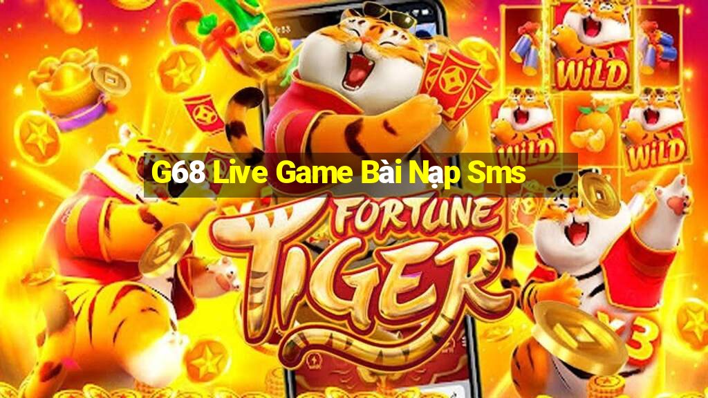 G68 Live Game Bài Nạp Sms