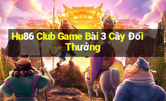 Hu86 Club Game Bài 3 Cây Đổi Thưởng