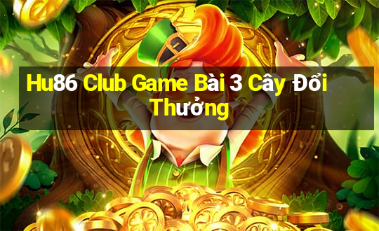 Hu86 Club Game Bài 3 Cây Đổi Thưởng