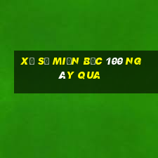 xổ số miền bắc 100 ngày qua