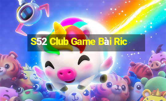 S52 Club Game Bài Ric