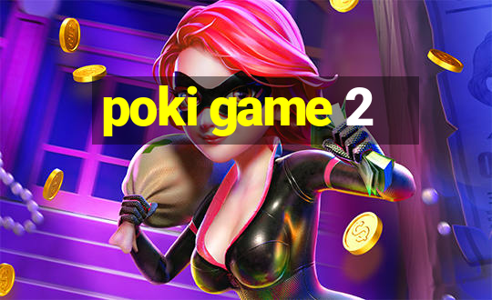 poki game 2