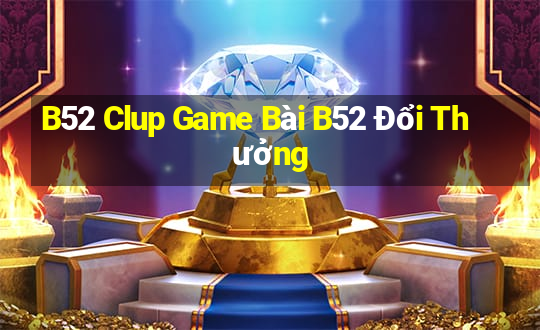 B52 Clup Game Bài B52 Đổi Thưởng