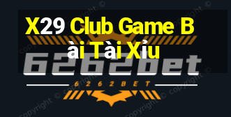 X29 Club Game Bài Tài Xỉu