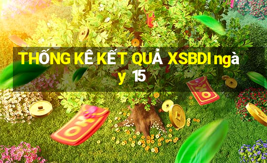 THỐNG KÊ KẾT QUẢ XSBDI ngày 15