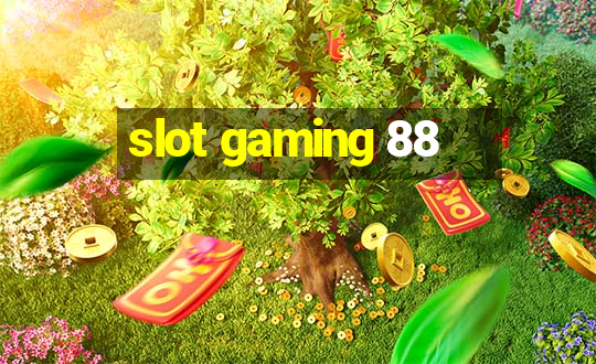 slot gaming 88