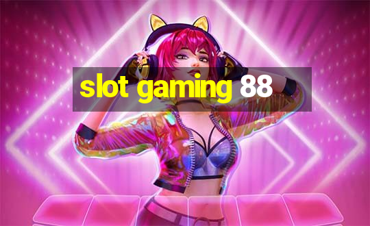 slot gaming 88