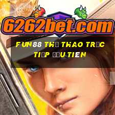 Fun88 thể thao trực tiếp đầu tiên