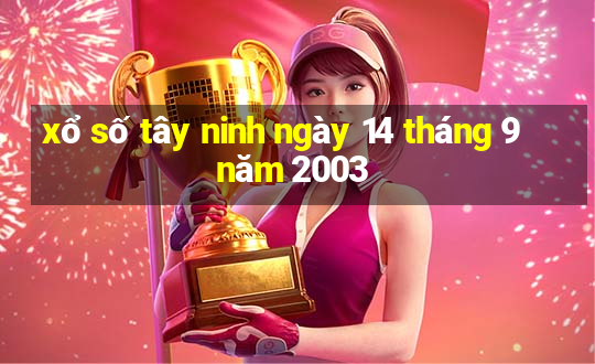 xổ số tây ninh ngày 14 tháng 9 năm 2003