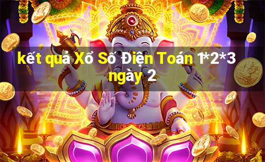 kết quả Xổ Số Điện Toán 1*2*3 ngày 2