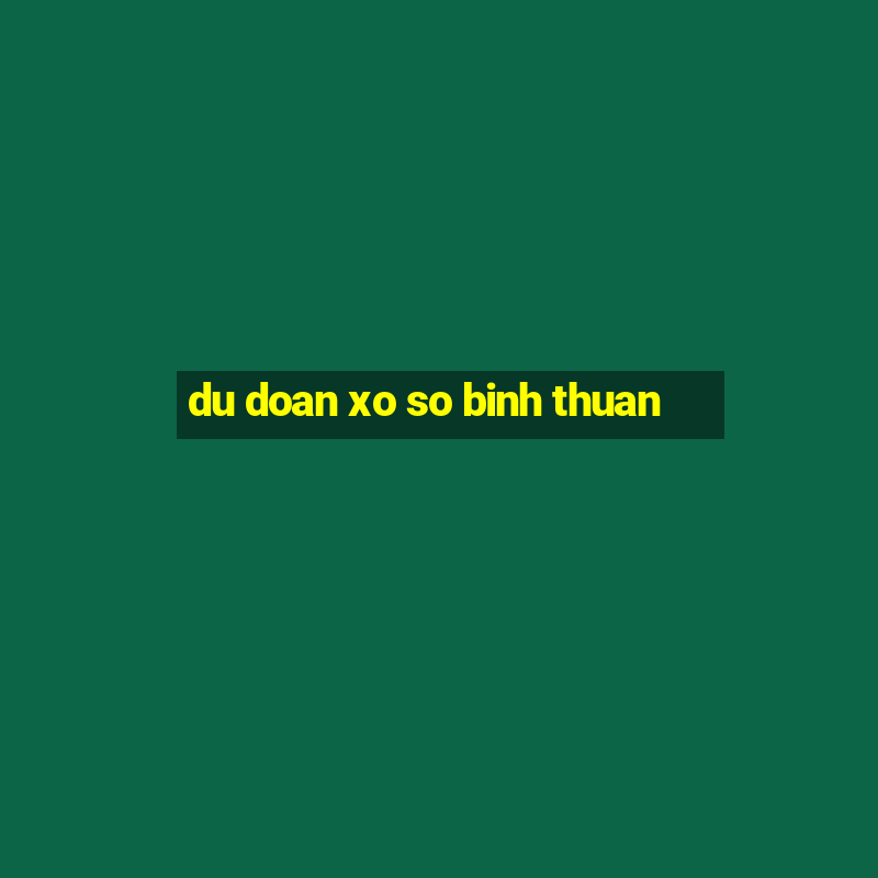 du doan xo so binh thuan