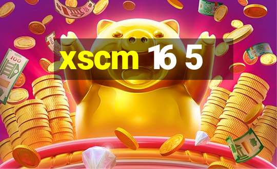 xscm 16 5