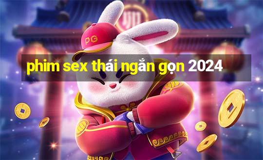 phim sex thái ngắn gọn 2024