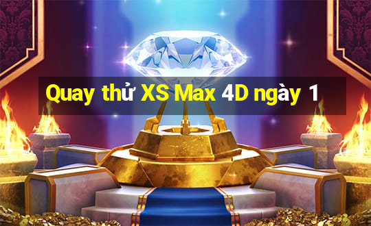 Quay thử XS Max 4D ngày 1