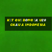 kết quả bóng đá u20 châu a indonesia