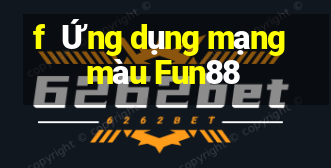 f  Ứng dụng mạng màu Fun88