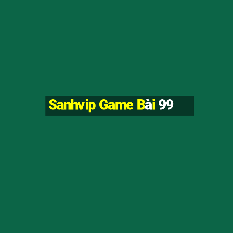 Sanhvip Game Bài 99