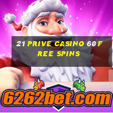 21 prive casino 60 free spins