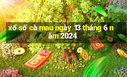 xổ số cà mau ngày 13 tháng 6 năm 2024