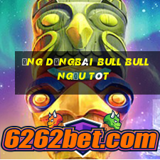 Ứng dụngBài bull bull ngưu tót