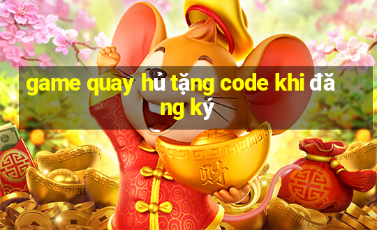 game quay hủ tặng code khi đăng ký