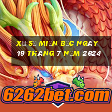 xổ số miền bắc ngày 19 tháng 7 năm 2024