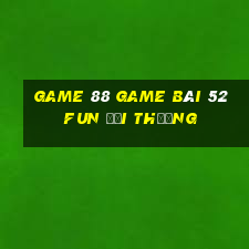 Game 88 Game Bài 52Fun Đổi Thưởng