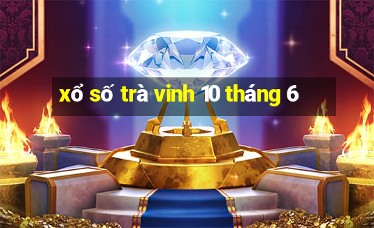 xổ số trà vinh 10 tháng 6