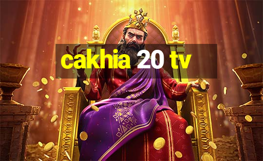 cakhia 20 tv