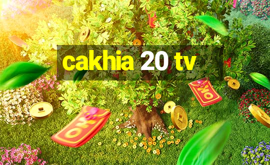 cakhia 20 tv