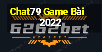 Chat79 Game Bài 2022