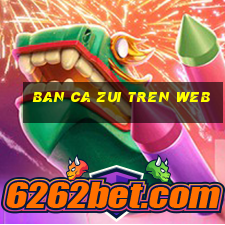 ban ca zui tren web