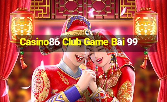 Casino86 Club Game Bài 99