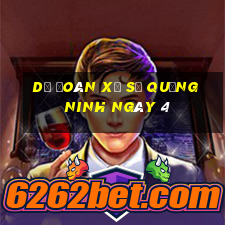 Dự Đoán Xổ Số quảng ninh ngày 4