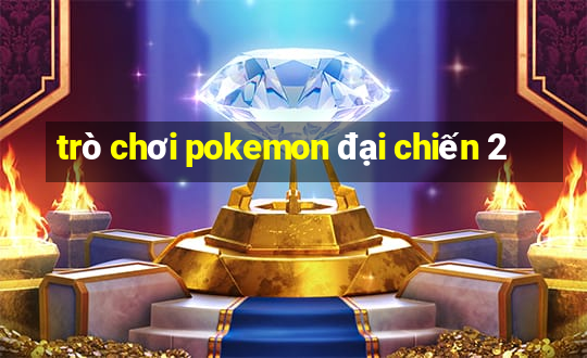 trò chơi pokemon đại chiến 2