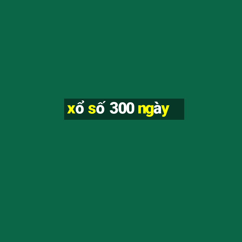 xổ số 300 ngày