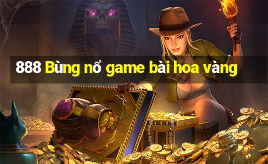 888 Bùng nổ game bài hoa vàng