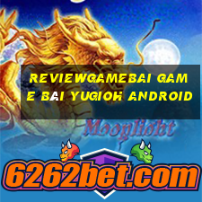 Reviewgamebai Game Bài Yugioh Android