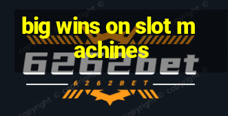 big wins on slot machines