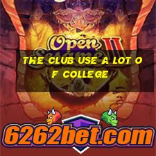 the club use a lot of college