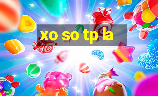 xo so tp la