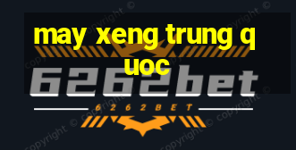 may xeng trung quoc