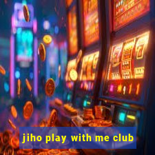 jiho play with me club