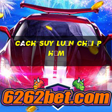 cách suy luận chơi phỏm