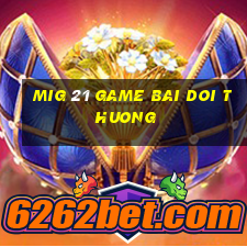 mig 21 game bai doi thuong