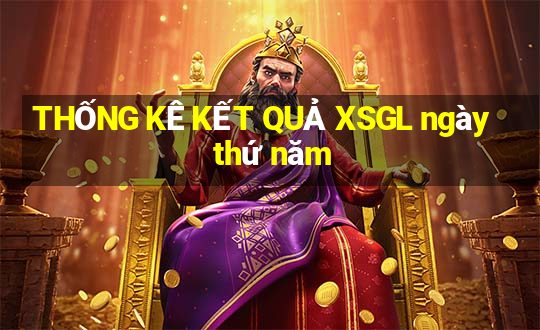 THỐNG KÊ KẾT QUẢ XSGL ngày thứ năm