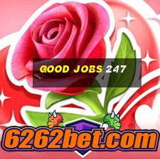 good jobs 247